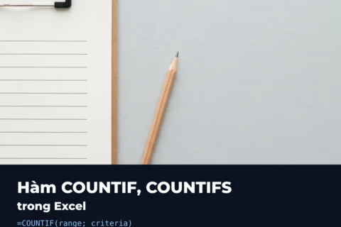 Hàm COUNTIF, COUNTIFS trong Excel: Cú Pháp, Ví Dụ & Lỗi Thường Gặp
