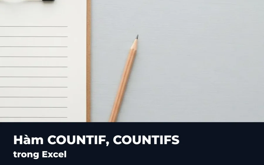 Hàm COUNTIF, COUNTIFS trong Excel: Cú Pháp, Ví Dụ & Lỗi Thường Gặp