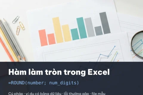 Hàm làm tròn trong Excel (ROUND): cú pháp, ví dụ và lỗi thường gặp