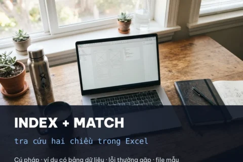 Kết hợp hàm INDEX và hàm MATCH trong Excel để truy xuất dữ liệu đa chiều